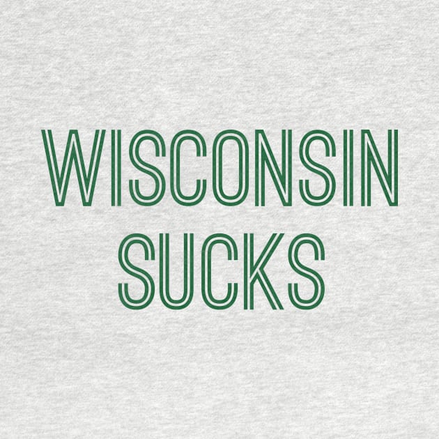 Wisconsin Sucks (Green Text) by caknuck